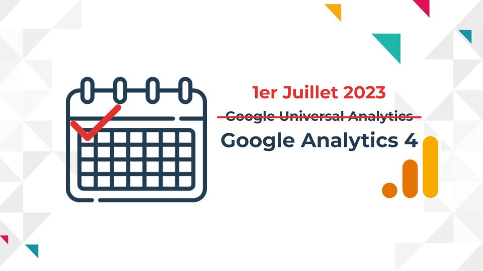 Fin de Google Universal Analytics le 1er juillet 2023